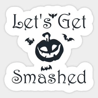 Lets Get Smashed Sticker